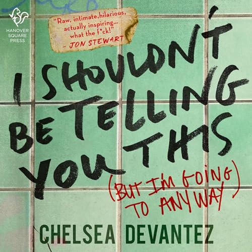 I Shouldn’t Be Telling You This By Chelsea Devantez